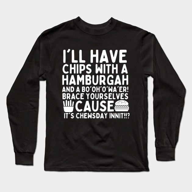 You're the british dude right? It's chewsday innit?! Long Sleeve T-Shirt by mksjr